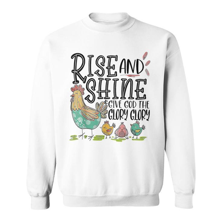 Rise And Shine Give God The Glory Glory Chicken Sweatshirt