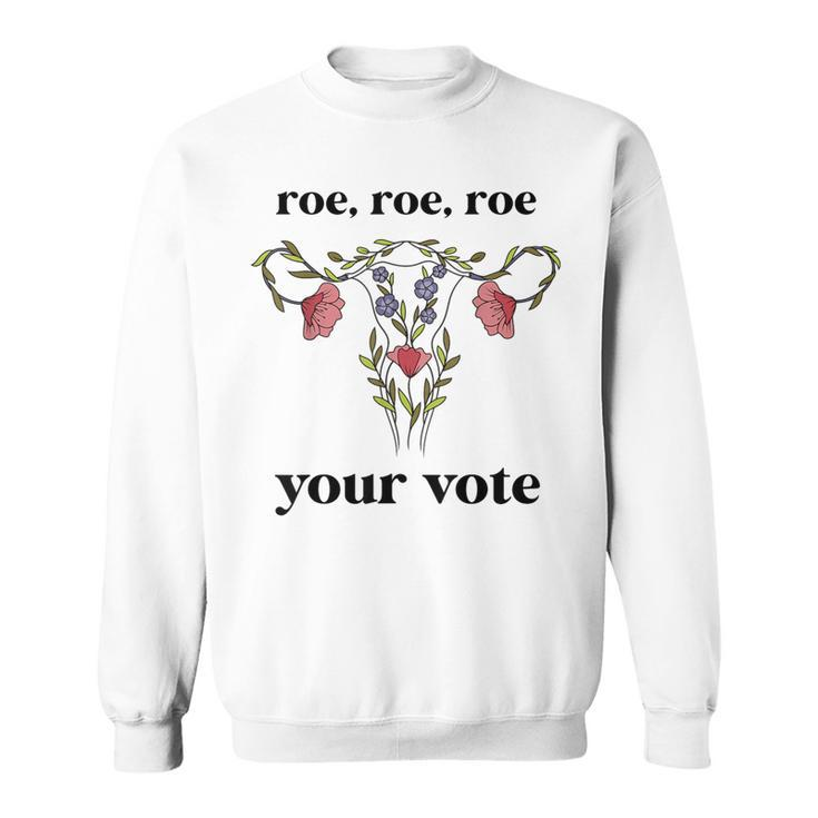 Roe Roe Roe Your Vote Feminist Sweatshirt