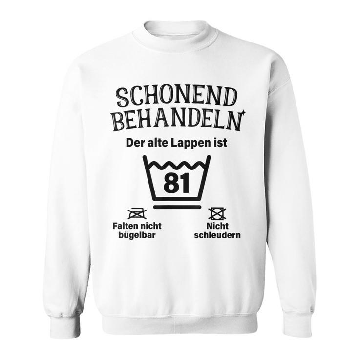 Schonend Treateln 81St Birthday Der Alte Lappen Ist 81 Sweatshirt