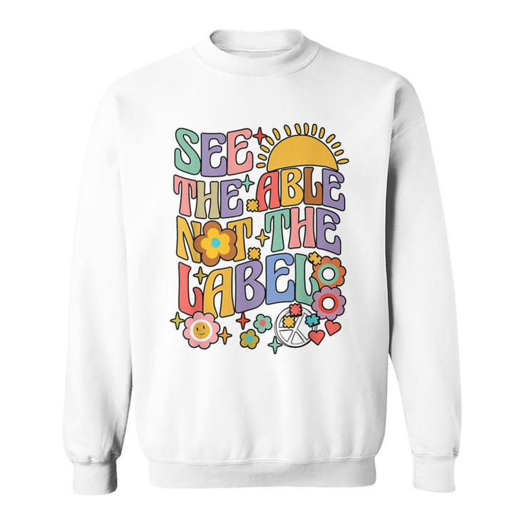 See The Able Not The Label Sped Ed Education Special Teacher Sweatshirt