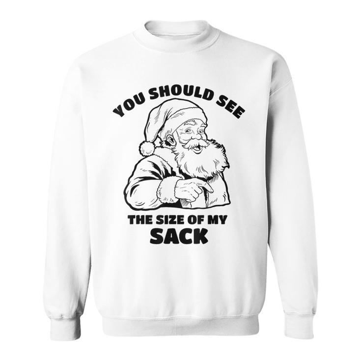 You Should See The Size Of My Sack Santa Christmas Sweatshirt