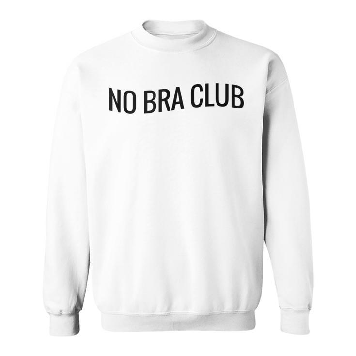 Sexy Braless Boobs Feminist Free The Nips No Bra Club Sweatshirt