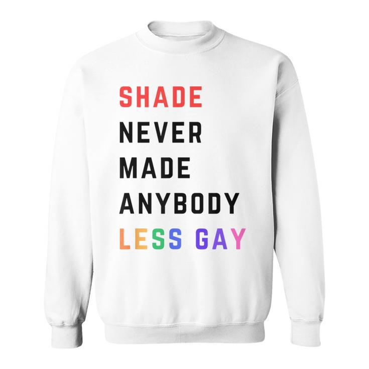 Shade Never-Made Anybody Less Gay Lgbtq Pride Month Sweatshirt