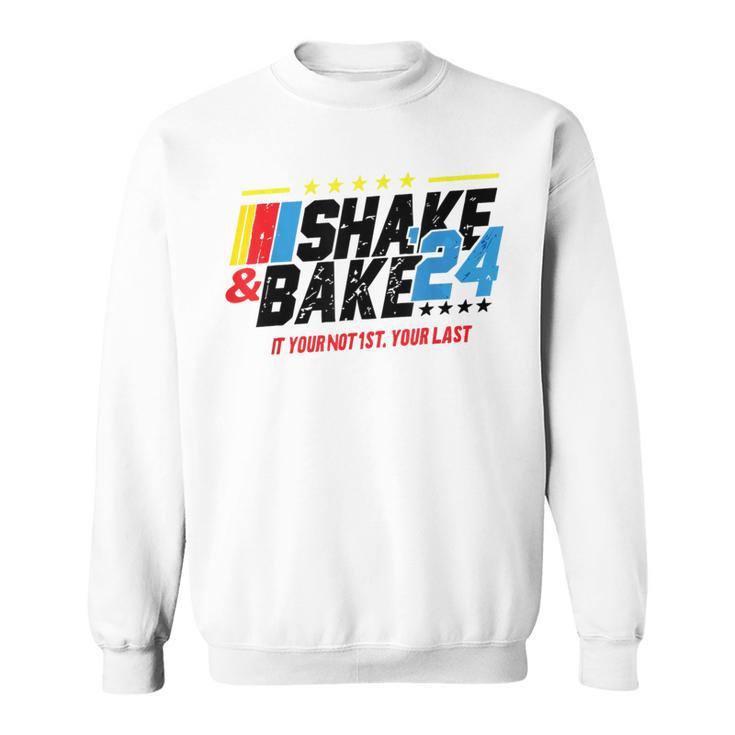 Shake And Bake 24 If You're Not 1St You're Last Sweatshirt