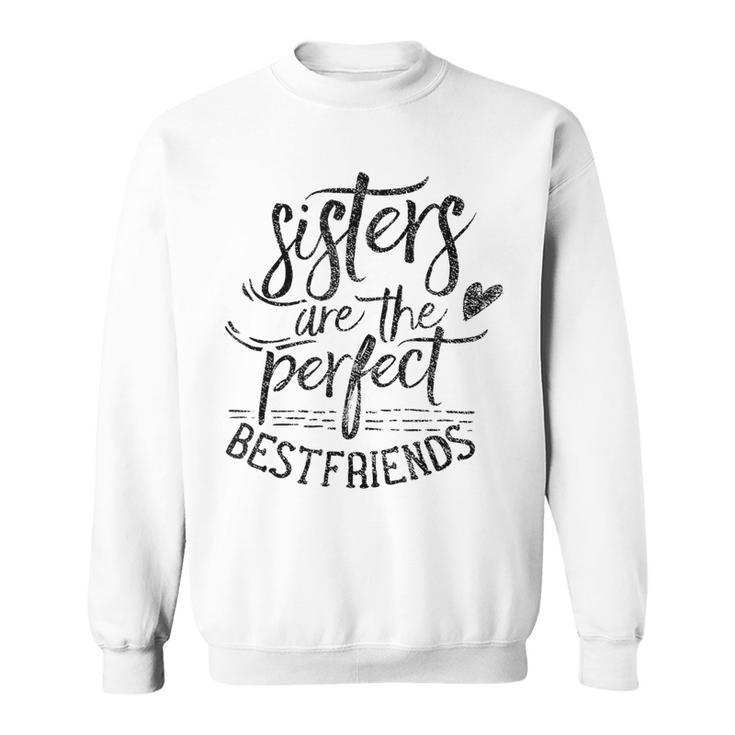 Sisters Are The Perfect Best Friends Friendship Friend Sweatshirt