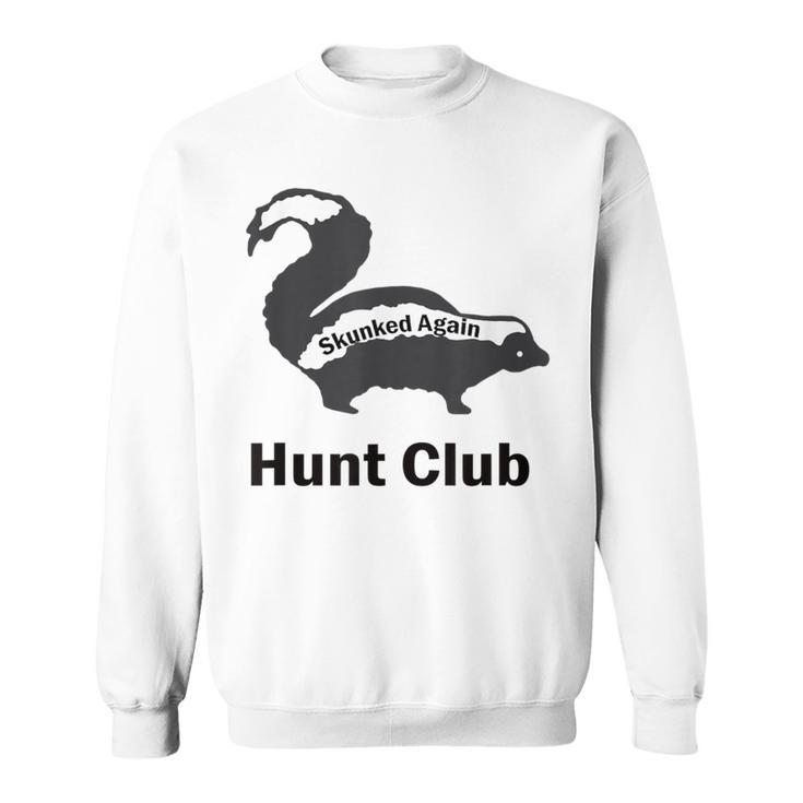 Skunked Again Hunt Club Sweatshirt