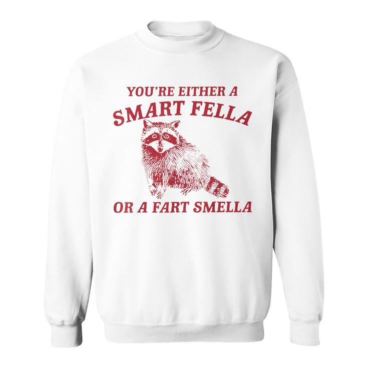 Are You A Smart Fella Or Fart Smella Sweatshirt