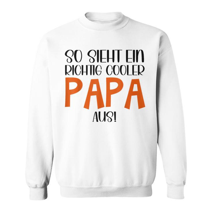 So Sieht Ein Richtig Cooler Papa Aus Father's Dayatertag Sweatshirt