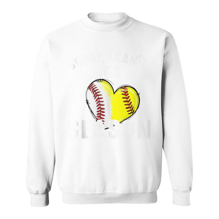 Sorry I Can't It's Baseball Softball Season Sweatshirt