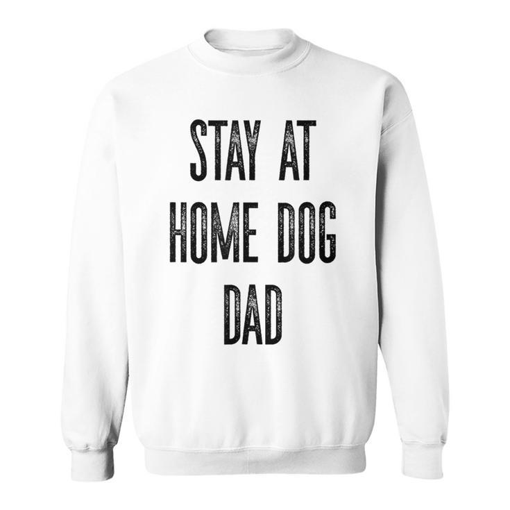 Stay At Home Dog DadSweatshirt