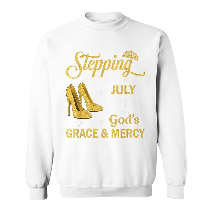 Stepping Into My July Birthday With God's Grace & Mercy Sweatshirt