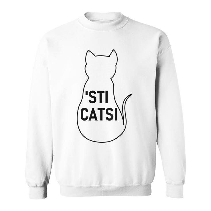 Sticatsi Sticazzi Phrase Ironic Writing With Cat Sweatshirt