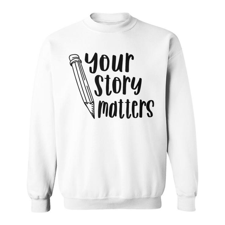 Your Story Matters Fun School Writing Sweatshirt