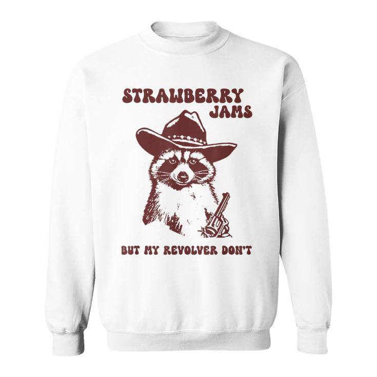 Strawberry Jams My Revolver Don't Raccoon Cowboy Meme Sweatshirt