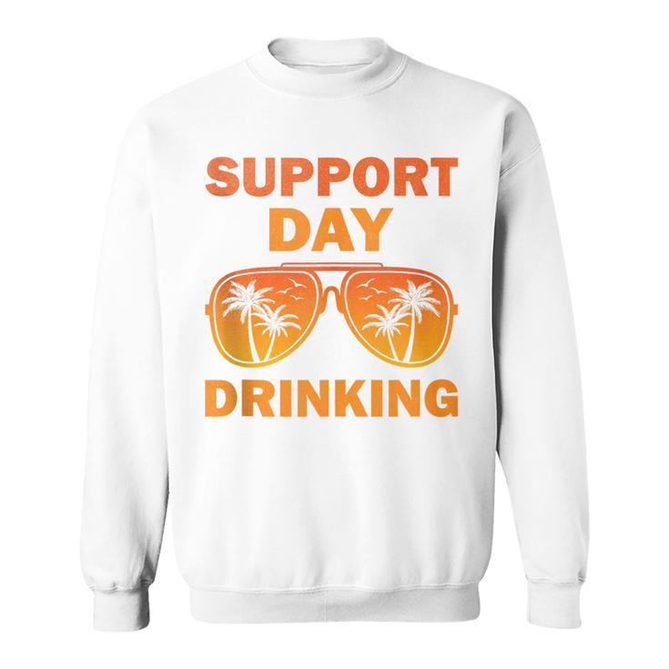 Support Day Drinking Summer Beach Vacation Sweatshirt