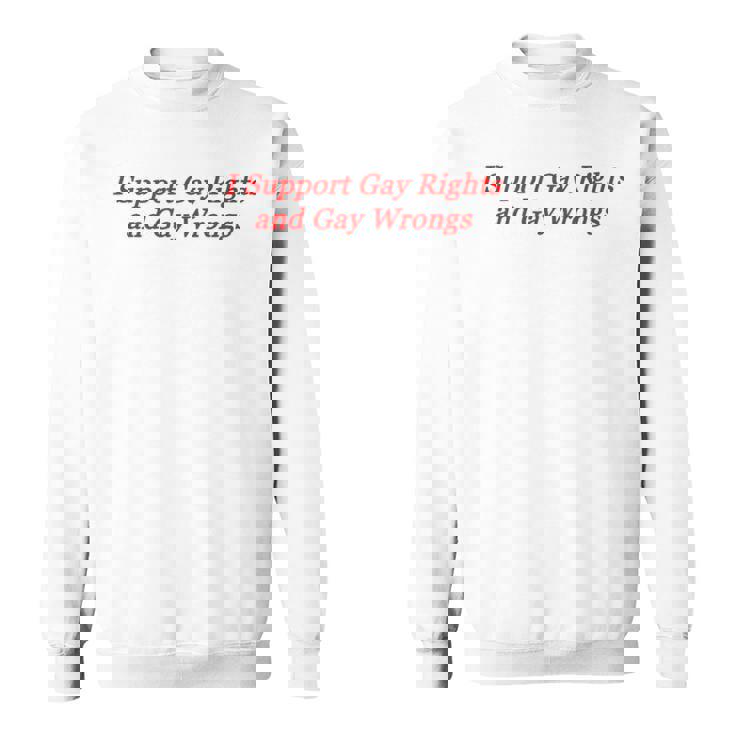 I Support Gay Rights And Gay Wrongs Sweatshirt