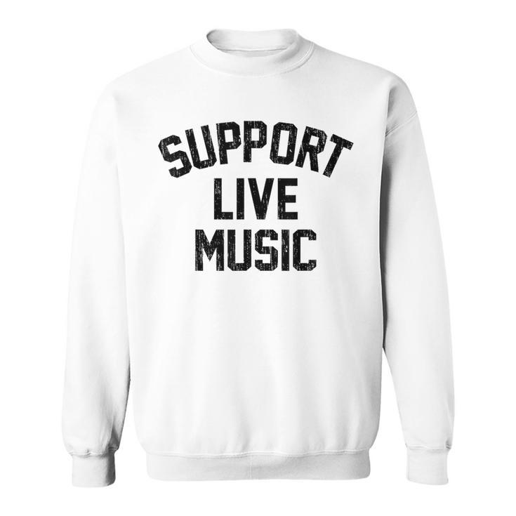 Support Live Music Local Bands Local Music Concert Sweatshirt