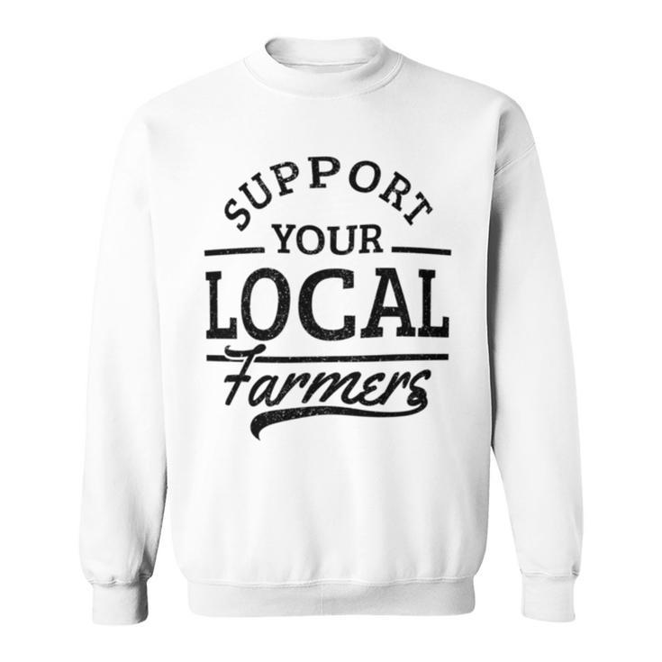 Support Your Local Farmers Corn Cattle Farming Farm Sweatshirt