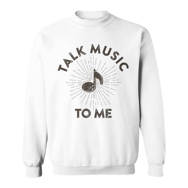 Talk Music To Me Music Lover Quote Saying Meme Sweatshirt