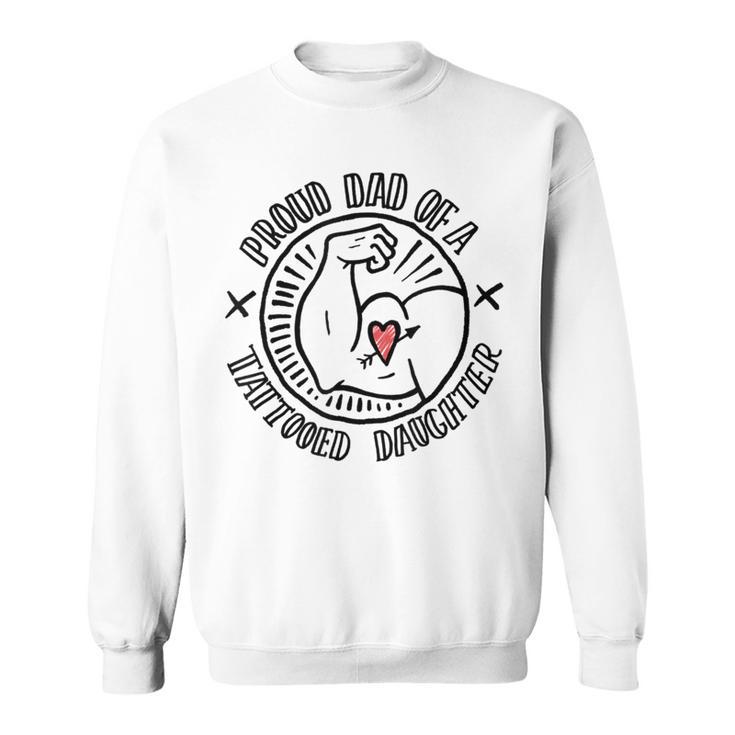 Tattoo Dad Proud Dad Of A Tattooed Daughter Sweatshirt