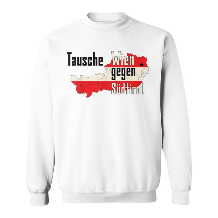 Tausche Wien Gegen Südtirol Sweatshirt