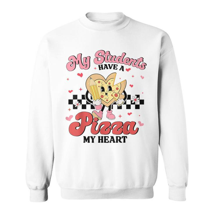Teacher Valentines Day My Students Have A Pizza Of My Heart Sweatshirt