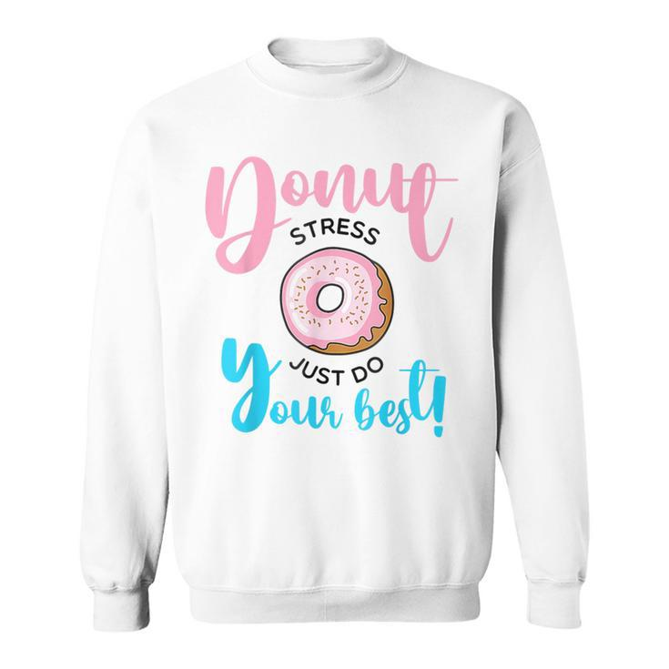 Teachers Testing Day Donut Stress Just Do Your Best Sweatshirt