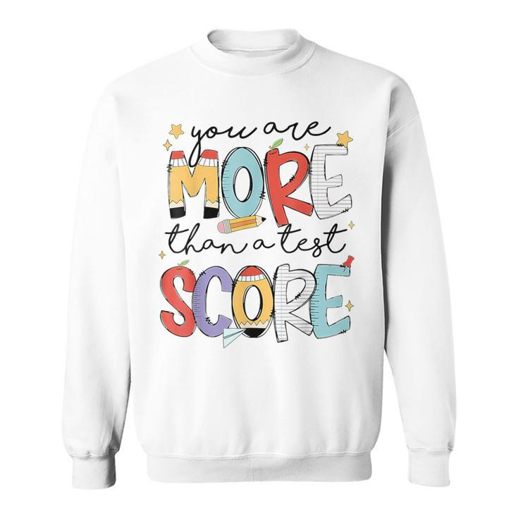 You Are More Than A Test Score Test Day Staar Testing Sweatshirt