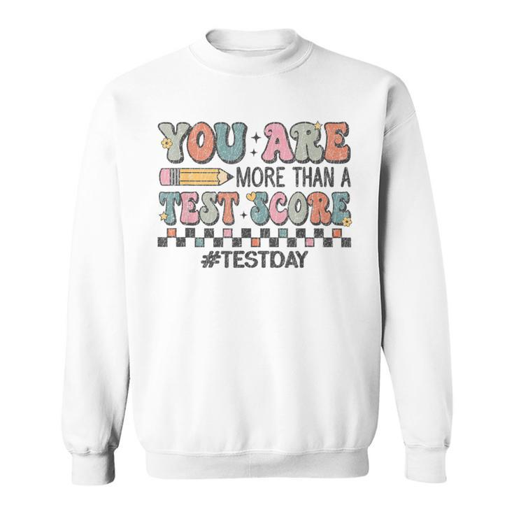 You Are More Than A Test Score Test Day For Teacher Sweatshirt