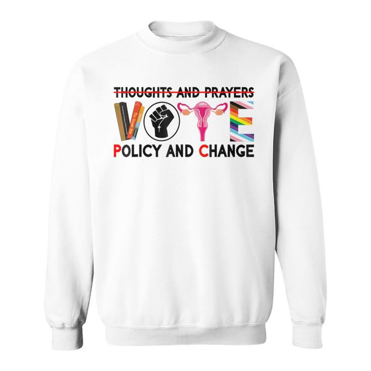 Thoughts And Prayers Vote Policy And Change Equality Rights Sweatshirt