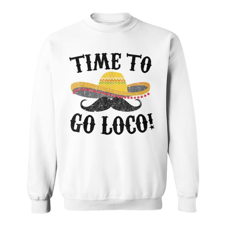 Time To Go Loco Cinco De Mayo Sweatshirt