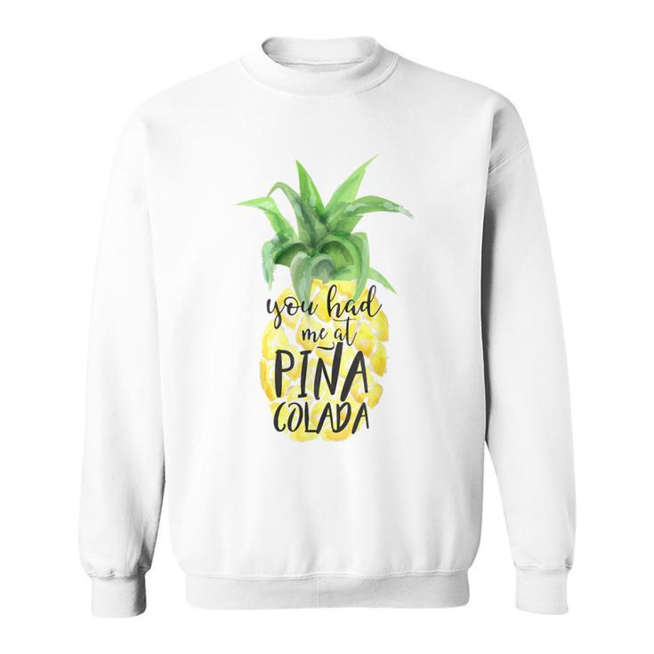 Trendy You Had Me At Pina Colada Sweatshirt