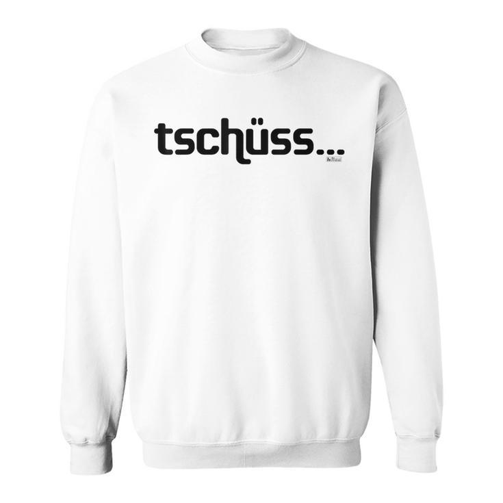 Tschüss Bis Nie Tschüss Bis Nie Cool Slogan Sweatshirt