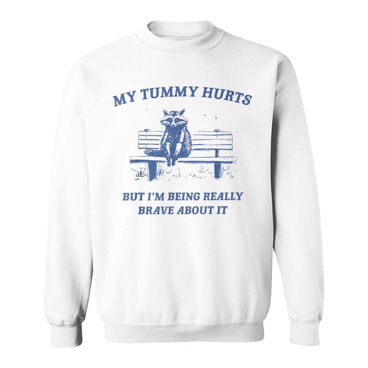 My Tummy Hurts Really Brave Raccoon Meme Mental Health Sweatshirt