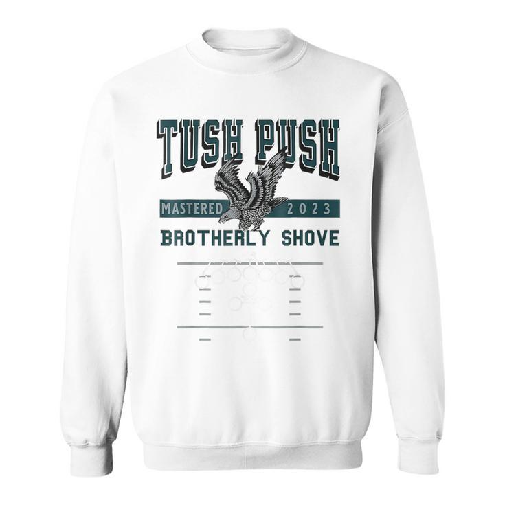 The Tush Push Eagles Brotherly Shove Sweatshirt