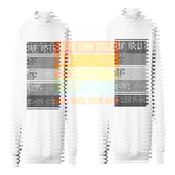 I Have Two Titles Dad And Pappy Grandpa Fathers Day Sweatshirt