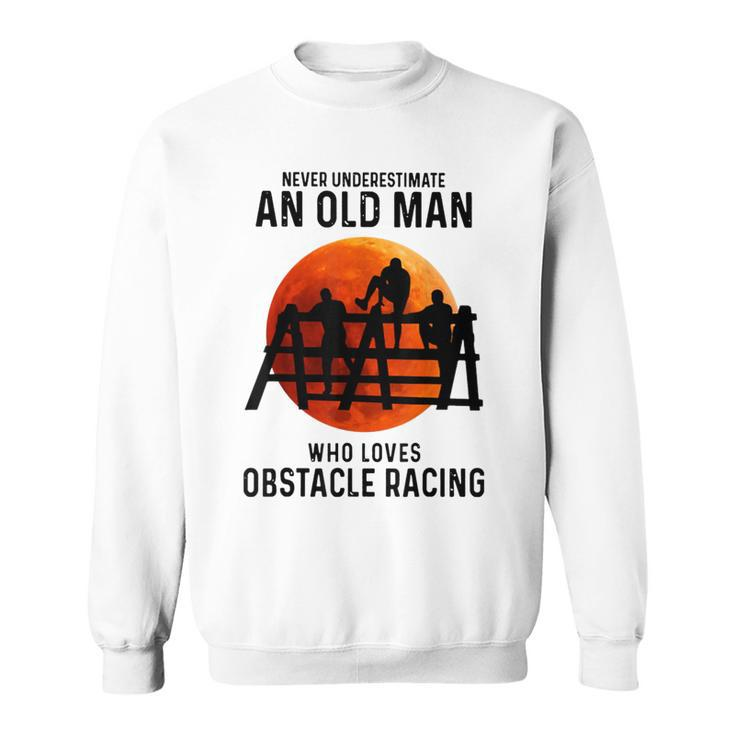Never Underestimate An Old Man Who Loves Obstacle Racing Sweatshirt