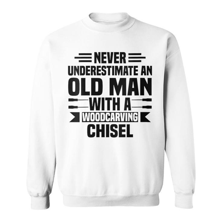 Never Underestimate An Old Man With Woodcarving Carpenter Sweatshirt