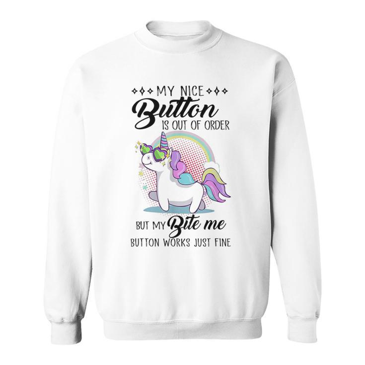 Unicorn My Nice Button Is Out Of Order But My Bite Me Sweatshirt
