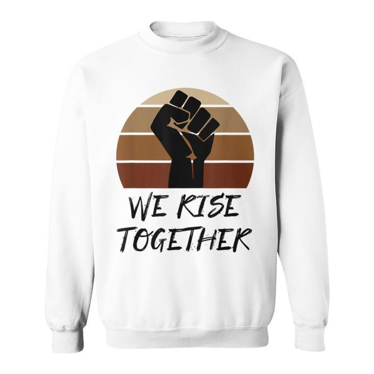 United Against Racism Blm Support Rise Together Quote Sweatshirt