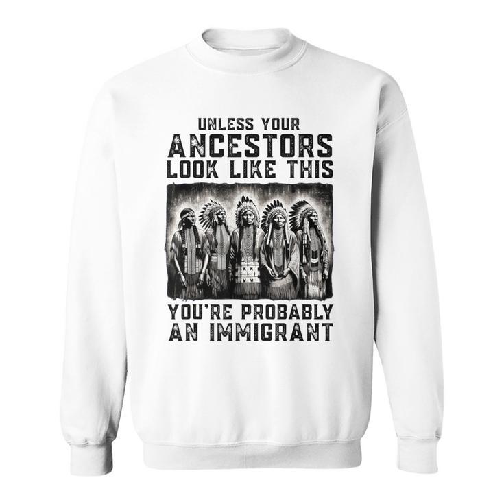 Unless Your Ancestors Look Like This Native American Sweatshirt