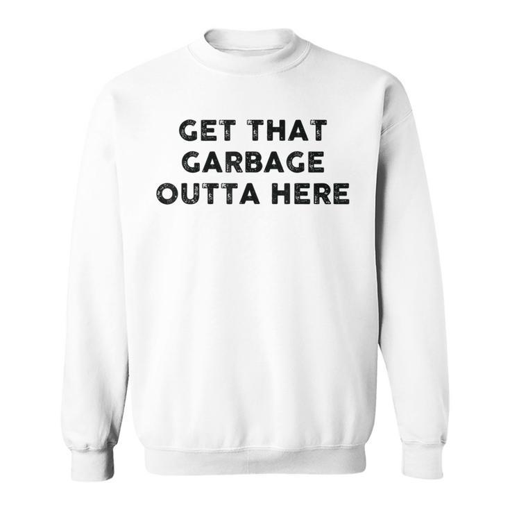 Vintage Get That Garbage Outta Here -Waste Disposal Dumpster Sweatshirt