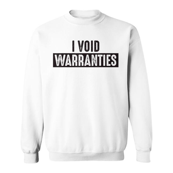 I Void Warranties T Engineer Mechanic Sweatshirt