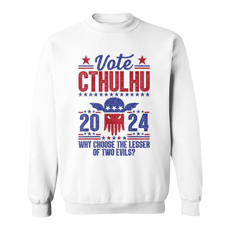 Vote 2024 Cthulhu President Choose The Lesser Of Two Evils Sweatshirt