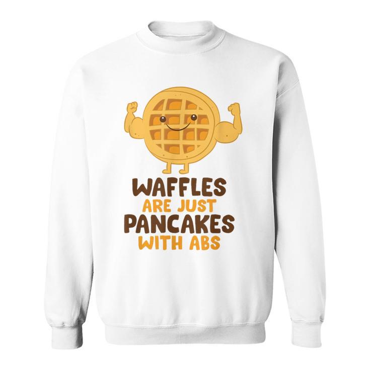 Waffles Are Just Pancakes With Abs Breakfast Waffles Sweatshirt