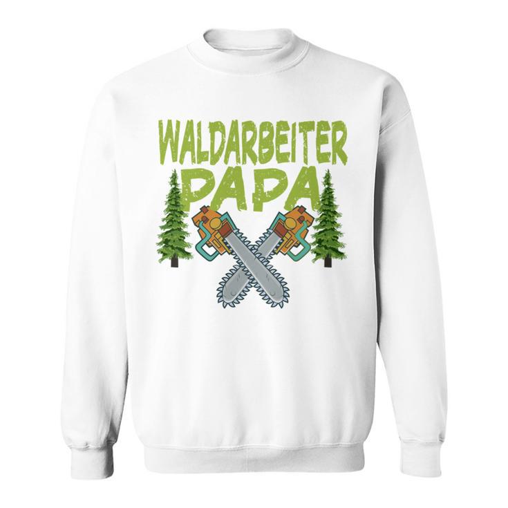 Waldarbeiter Papa Baumfäller Bäume Fällen Im Wald Sweatshirt