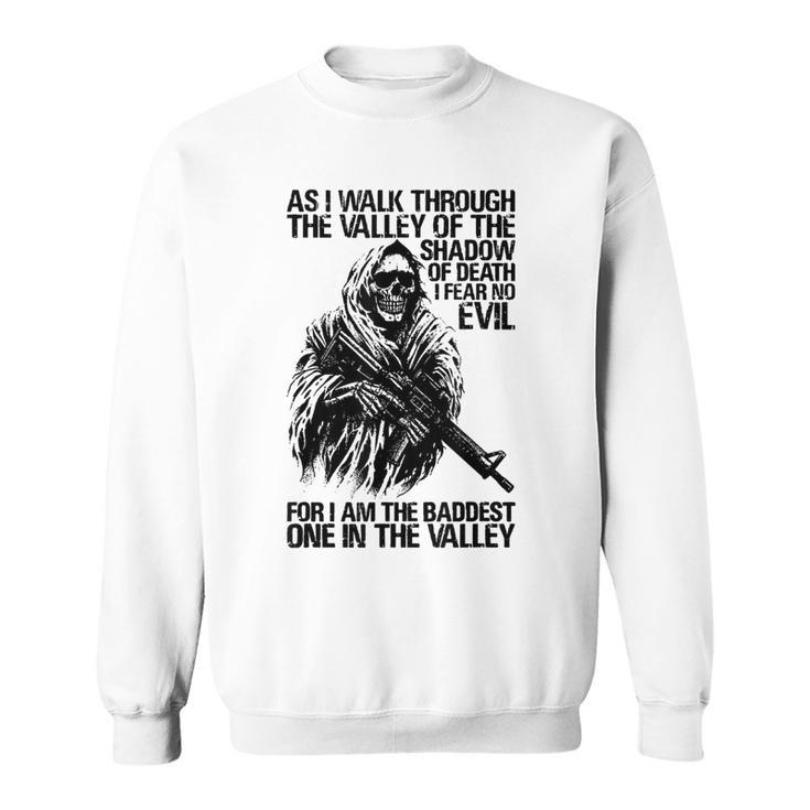 As I Walk Through The Valley Of The Shadow Of Death Sweatshirt