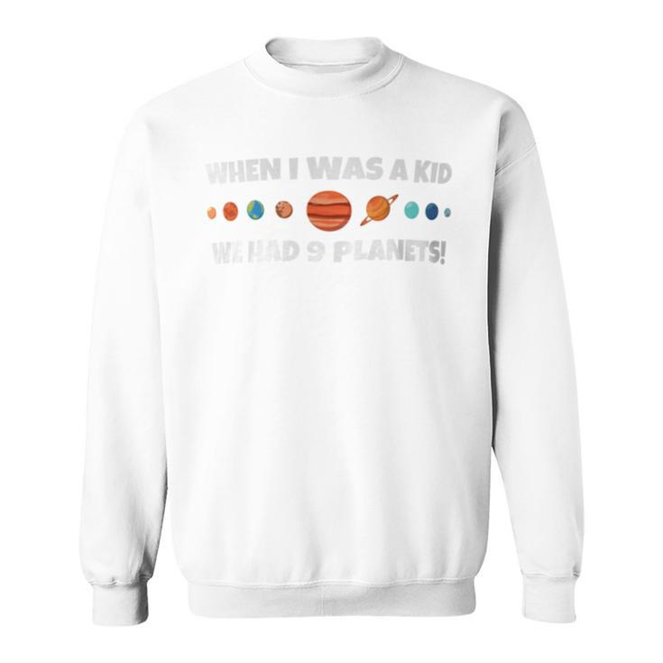 When I Was A Kid We Had 9 Planets Sweatshirt