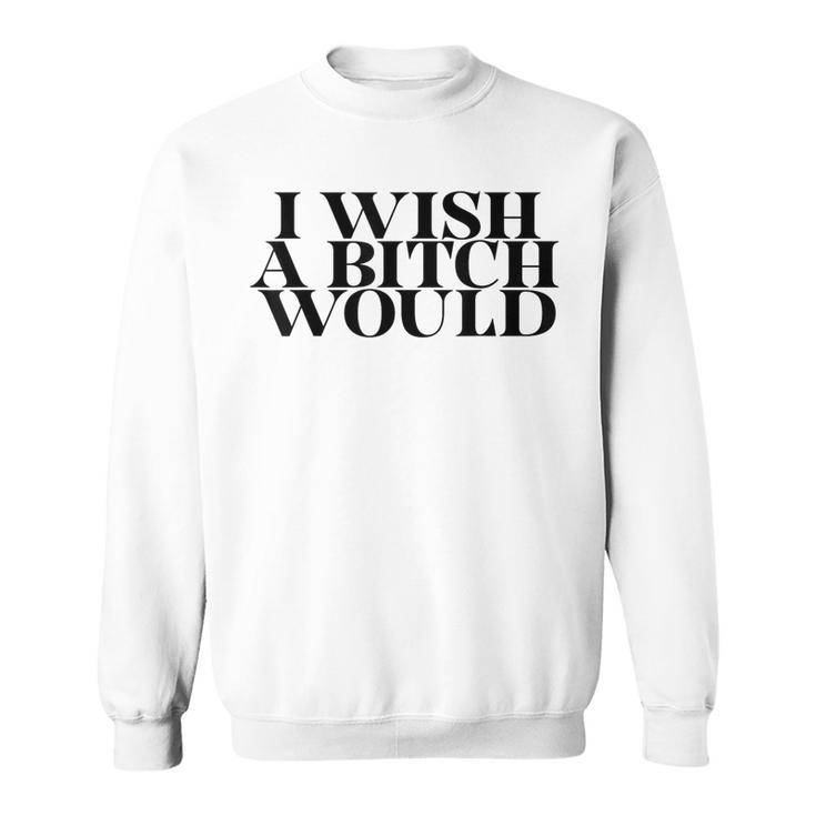 I Wish A Bitch Would Slap A Hoe Meme Try Me Sweatshirt