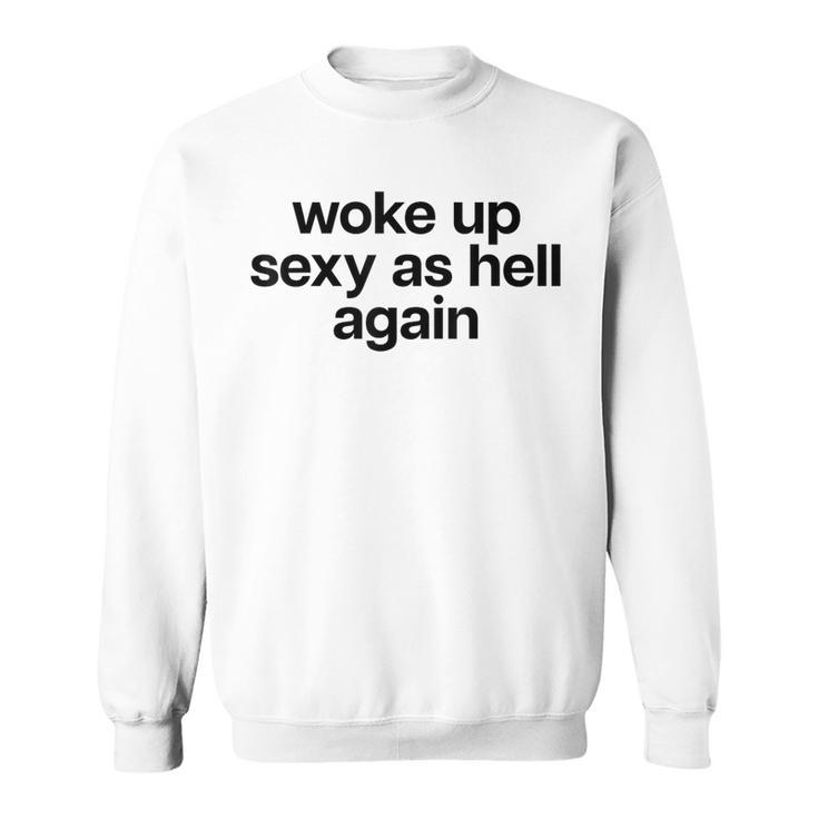 Woke Up Sexy As Hell Again X Bin Heut Wieder Sexy Aufgewacht Sweatshirt